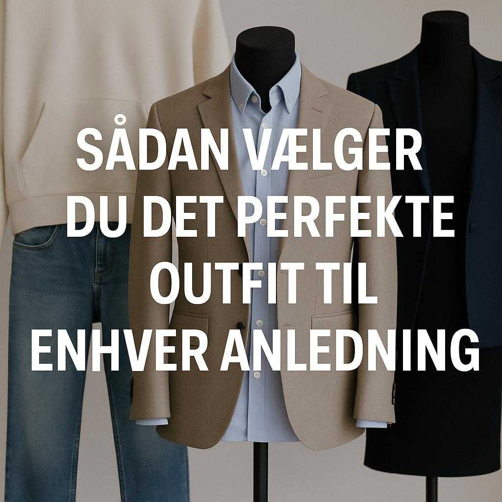 ´Sådan Vælger Du Det Perfekte Outfit til Enhver Anledning